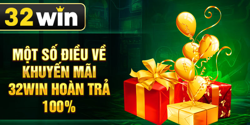 Một số điều về khuyến mãi 32win hoàn trả 100%