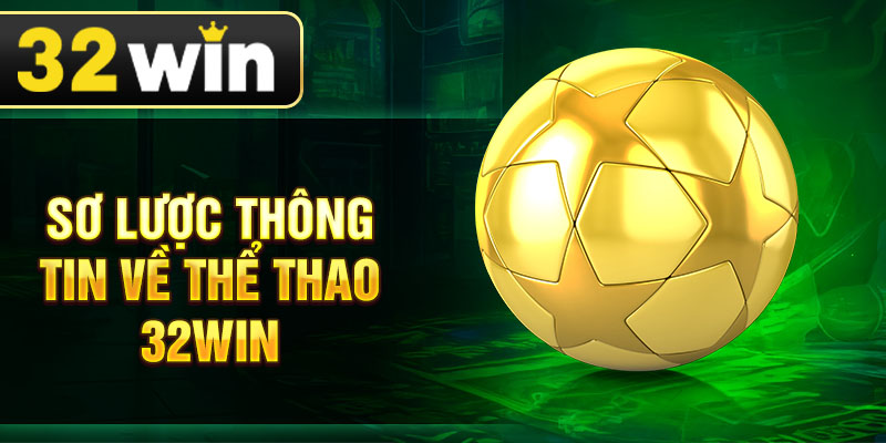 Sơ lược thông tin về thể thao 32win