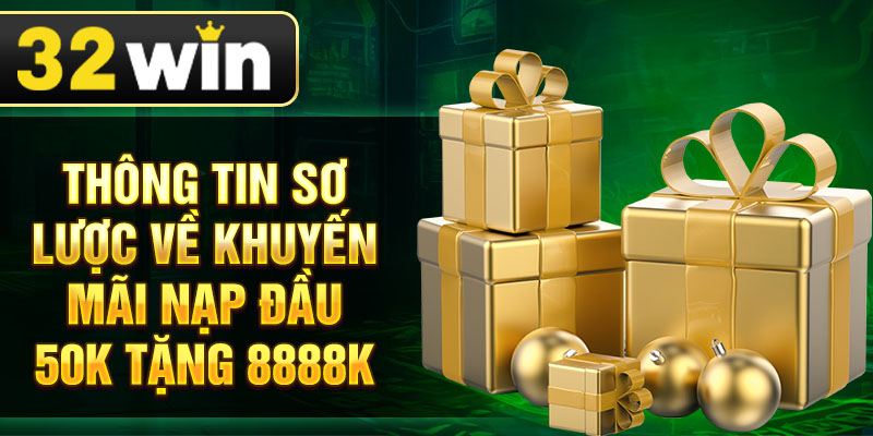 Thông tin sơ lược về khuyến mãi nạp đầu 50k tặng 8888k