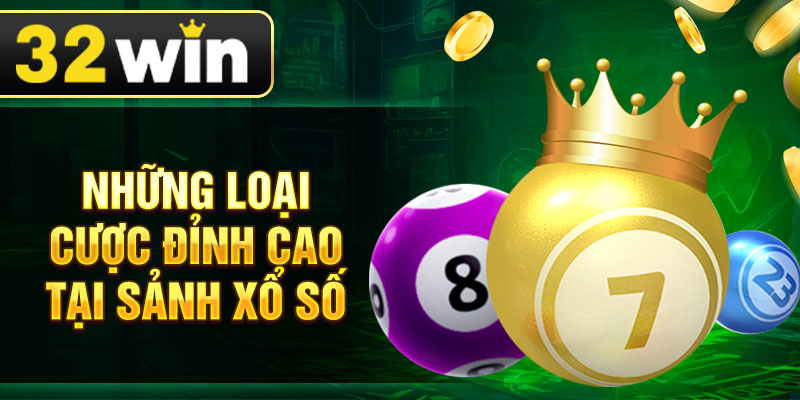 Những loại cược đỉnh cao tại sảnh xổ số