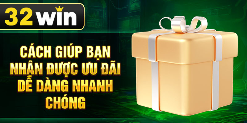 Cách giúp bạn nhận được ưu đãi dễ dàng nhanh chóng
