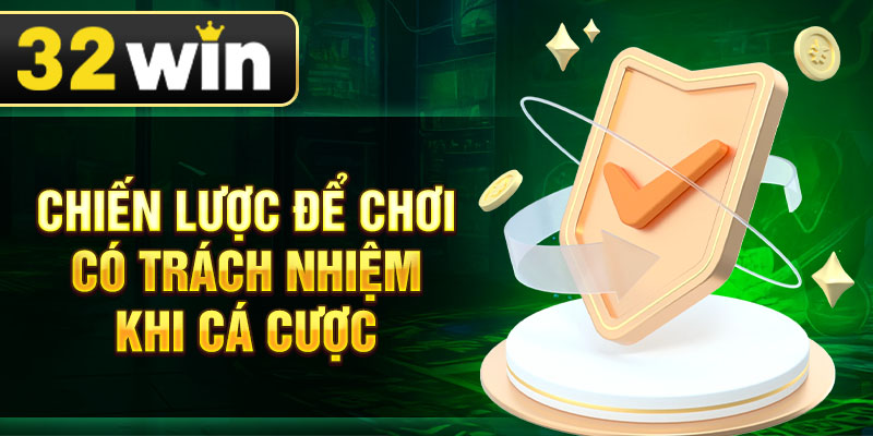 Chiến lược để chơi có trách nhiệm khi cá cược