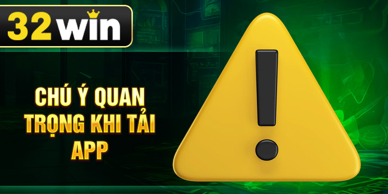 Chú ý quan trọng khi tải app