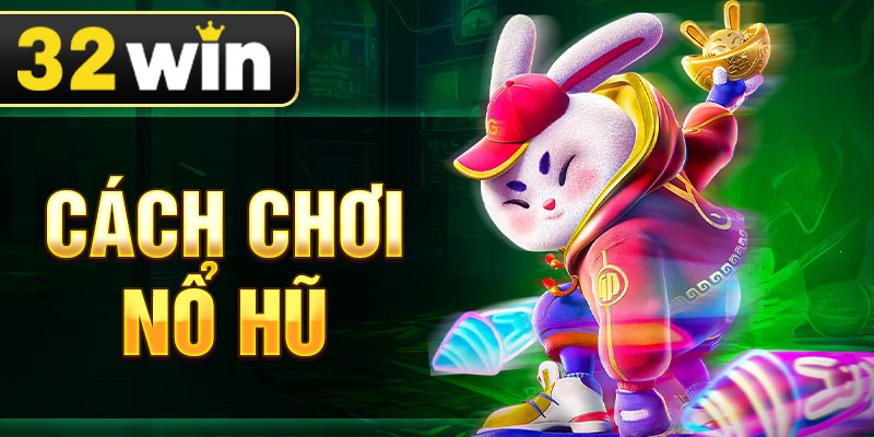 Cách Chơi Nổ Hũ - Mẹo Để Săn Jackpot Hiệu Quả Nhất